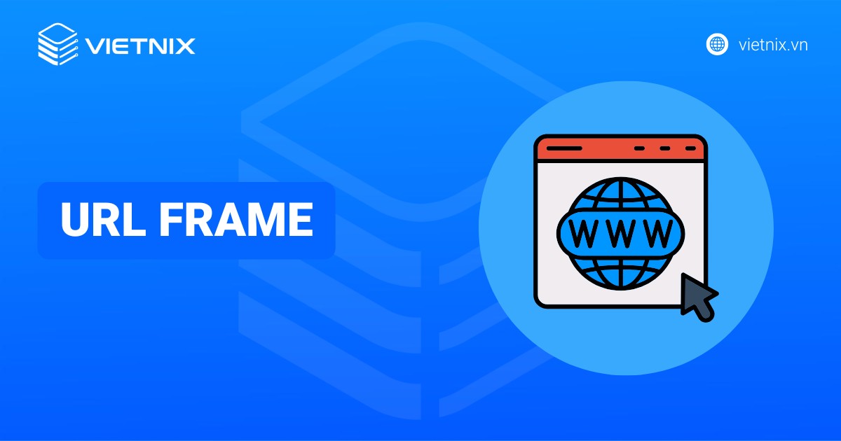 URL Frame là gì? Hướng dẫn chi tiết cách tạo bản ghi URL Frame