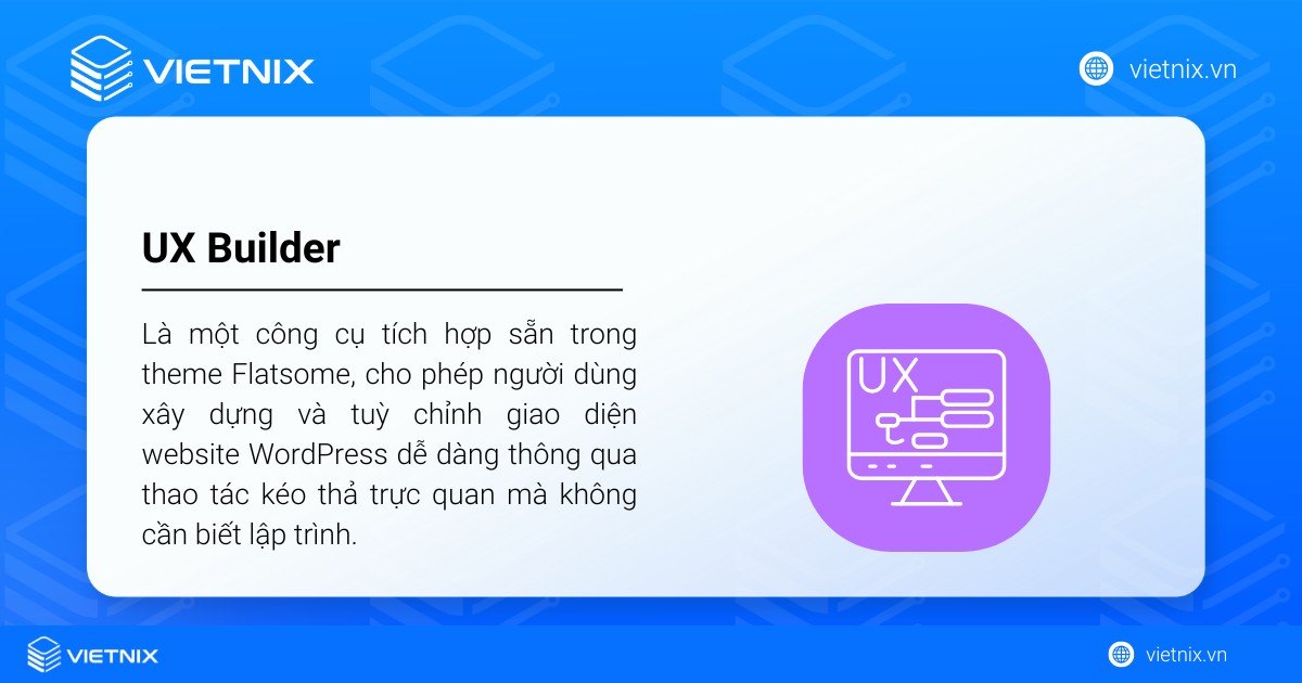 UX Builder là một công cụ tích hợp sẵn trong theme Flatsome, cho phép người dùng xây dựng và tuỳ chỉnh giao diện website WordPress dễ dàng