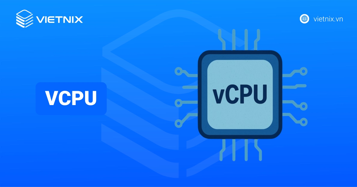 vCPU là gì? Cách hoạt động và chọn số lượng phù hợp