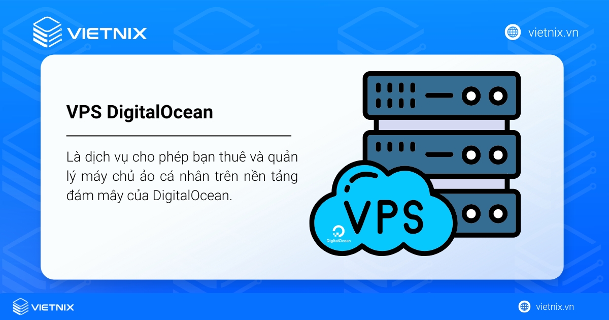 VPS DigitalOcean là gì? Hướng dẫn và cách sử dụng hiệu quả 37 VPS DigitalOcean là dịch vụ cho phép bạn thuê và quản lý máy chủ ảo cá nhân