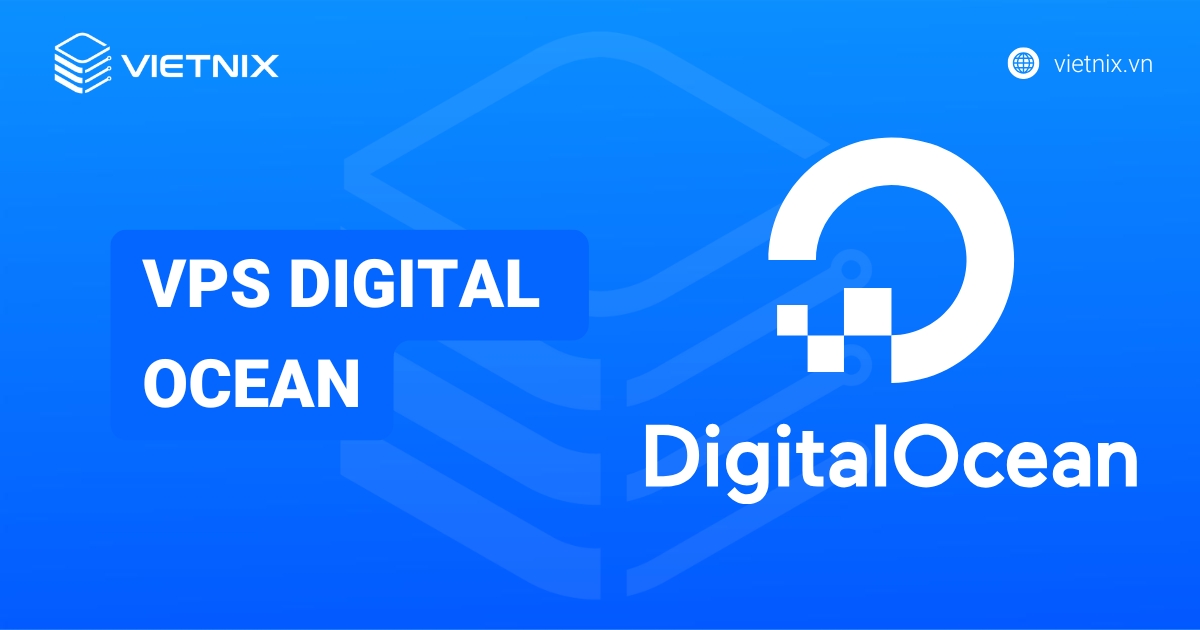 VPS Digital Ocean là gì? Hướng dẫn và cách sử dụng hiệu quả [year]