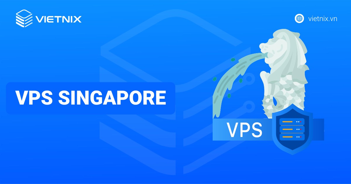 VPS Singapore là gì? Top 5 nhà cung cấp VPS Singapore uy tín và giá tốt