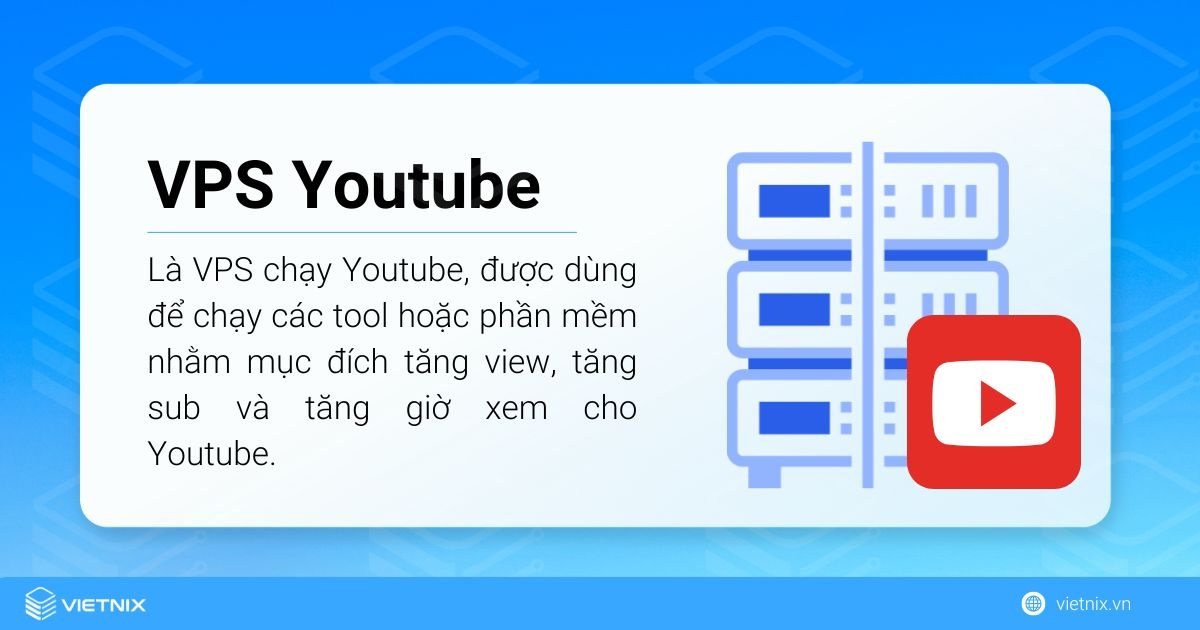 VPS Youtube là máy chủ ảo chuyên dụng cho các tác vụ liên quan đến Youtube