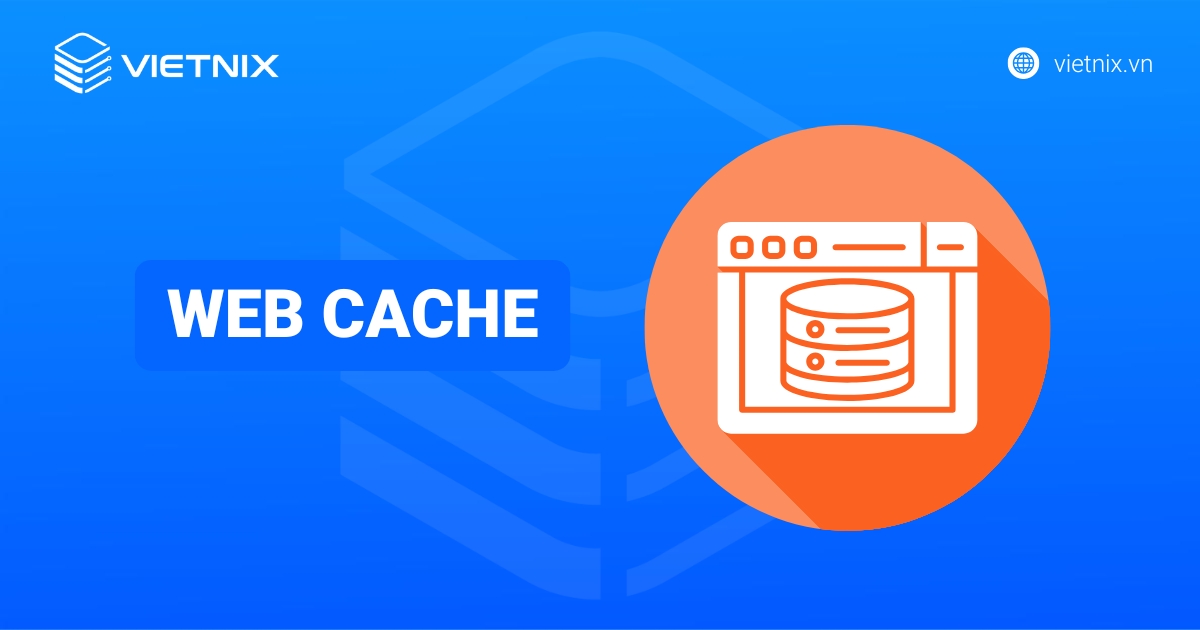 Web cache là gì? Cách cài đặt web cache cho website Wordpress chi tiết