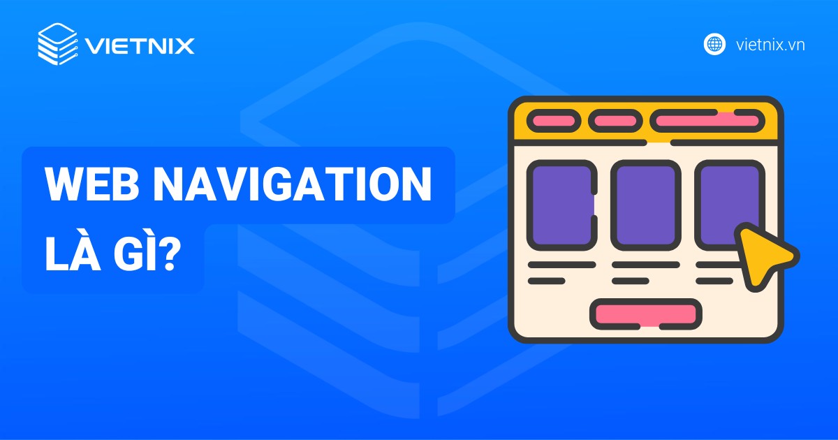 Web Navigation là gì? Ví dụ, phân loại và nguyên tắc xây dựng Web Navigation