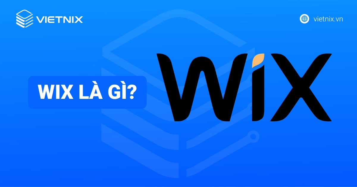 Wix là gì? Hướng dẫn chi tiết thiết kế website bằng Wix