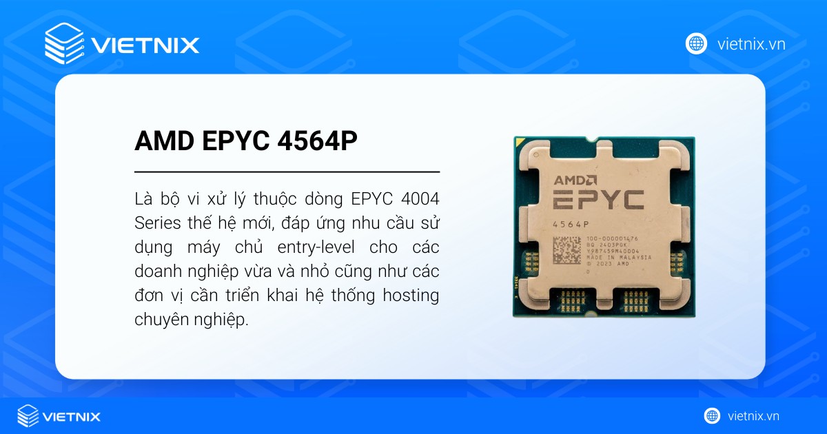 AMD EPYC 4564P được AMD phát triển nhằm đáp ứng nhu cầu sử dụng máy chủ entry-level