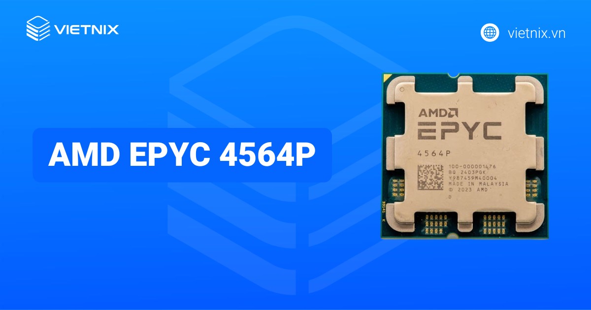 Đánh giá AMD EPYC 4564P: Hiệu năng 12 nhân cho máy chủ SMB và Hosting