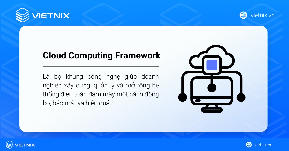 Cloud Computing Framework là gì? Những lợi ích của khung tiếp nhận đám mây 26 Cloud Computing Framework là bộ khung giúp doanh nghiệp xây dựng, mở rộng hệ thống điện toán đám mây
