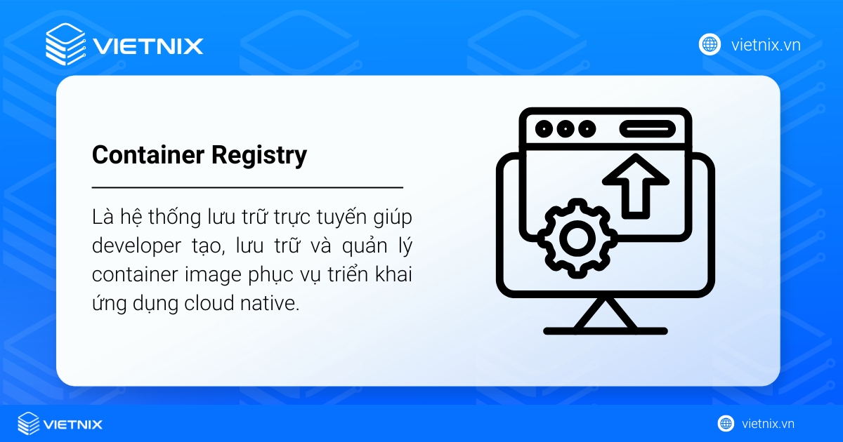 Container Registry là hệ thống lưu trữ trực tuyến