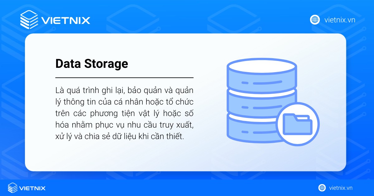 Data Storage là quá trình ghi lại và quản lý thông tin của cá nhân hoặc tổ chức