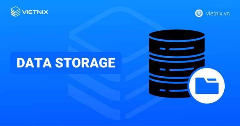 Data Storage là gì? Các hình thức lưu trữ dữ liệu phổ biến