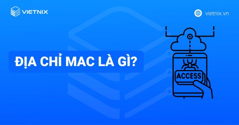 Địa chỉ MAC là gì? Tổng quan kiến thức về địa chỉ MAC