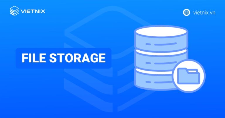 File Storage là gì? Lợi ích nổi bật của File Storage