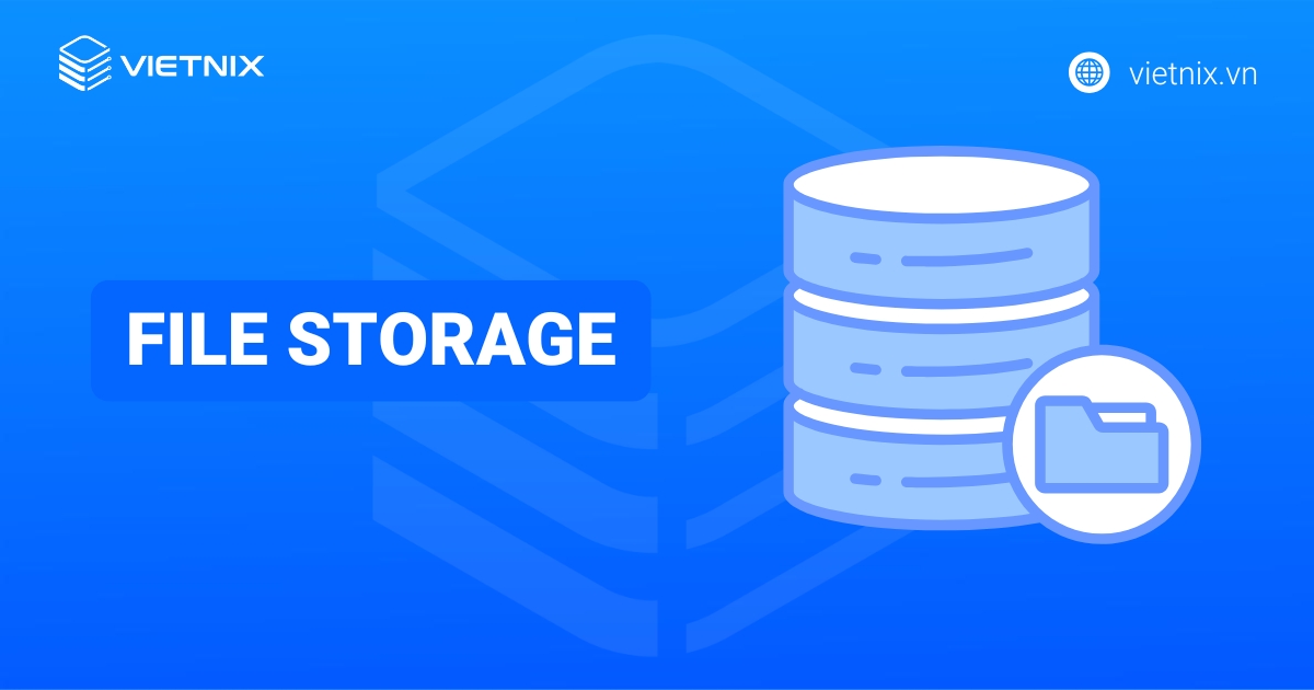 File Storage là gì? Lợi ích nổi bật của File Storage