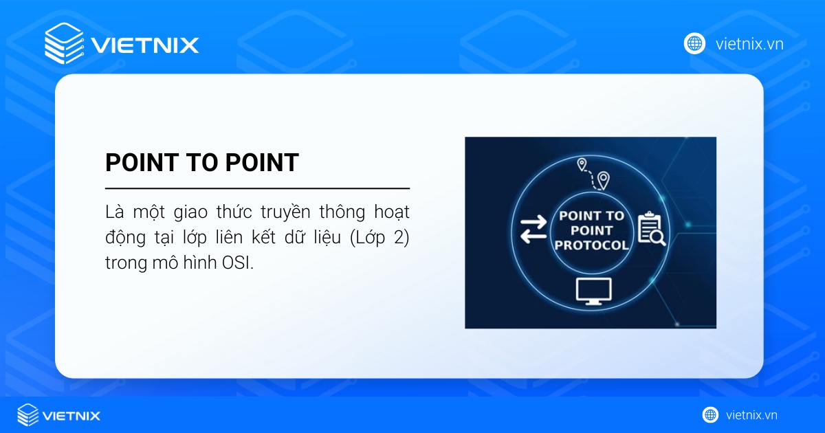 Giao thức Point to Point là gì? Tìm hiểu từ A-Z về giao thức Point to Point 17 PPP là giao thức truyền thông hoạt động tại Lớp 2 trong mô hình OSI.