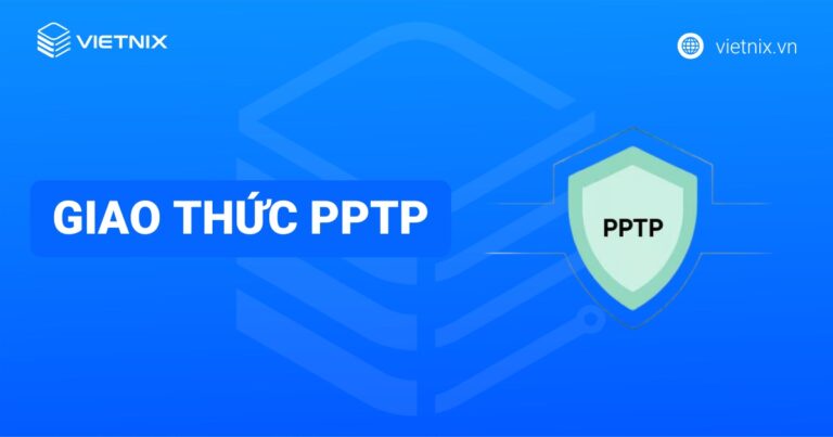 Giao thức PPTP là gì? Ưu, nhược điểm và cơ chế hoạt động của PPTP