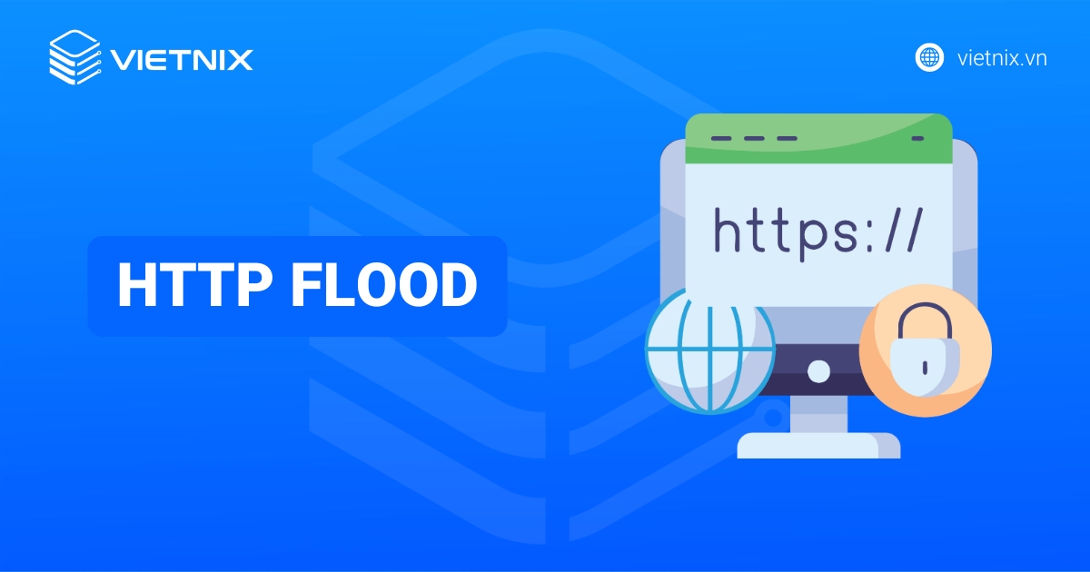 HTTP Flood là gì? Cơ chế, nhận biết và cách chống HTTP Flood Attack hiệu quả