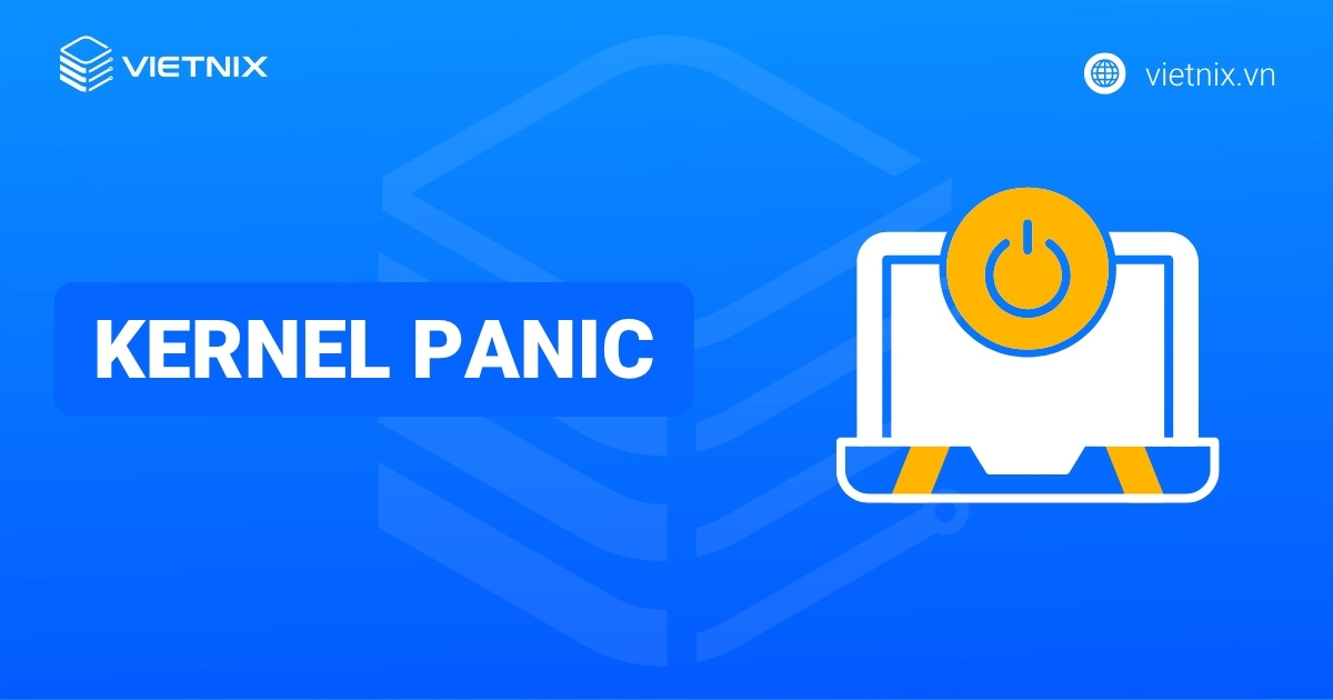 Kernel Panic là gì? Hướng dẫn khắc phục trên các hệ điều hành
