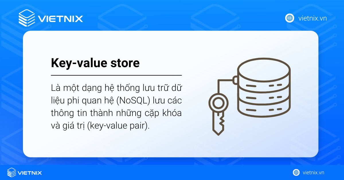 Key-value store là gì? Ưu nhược điểm và ứng dụng phổ biến của key-value store 22 Key-value store là một dạng hệ thống lưu trữ dữ liệu phi quan hệ