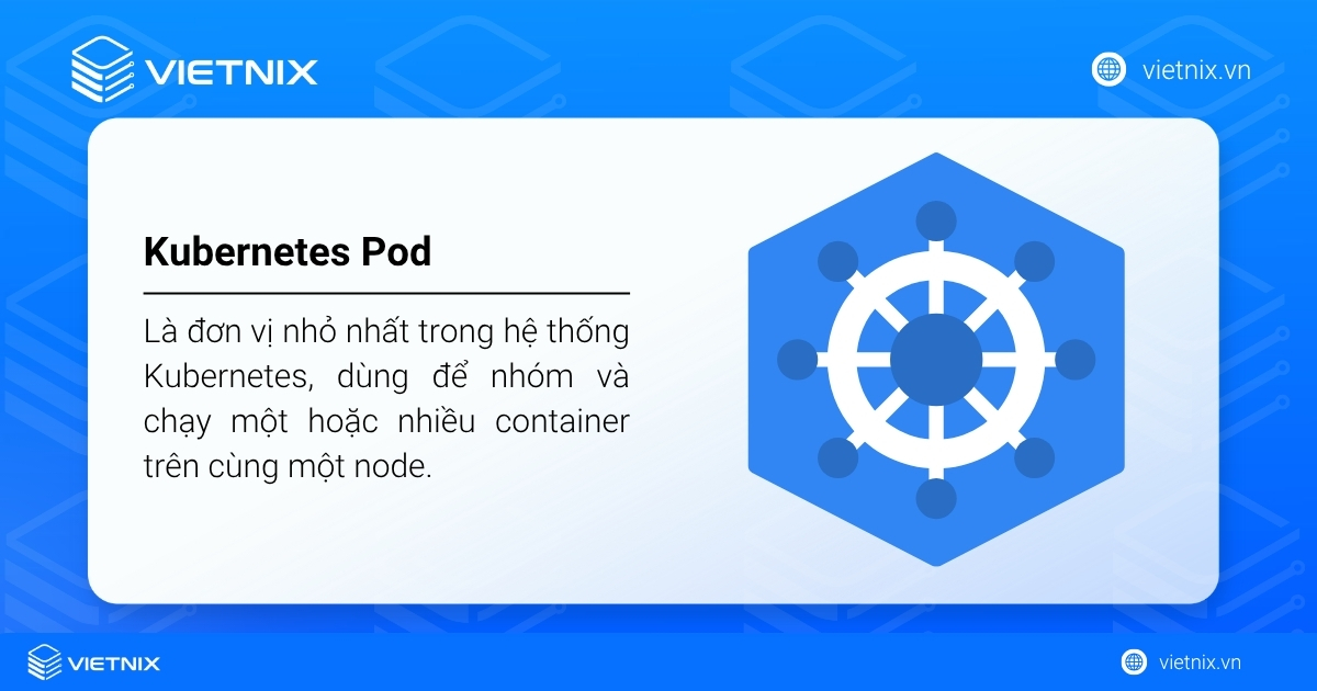 Kubernetes Pod là đơn vị nhỏ nhất trong hệ thống Kubernetes