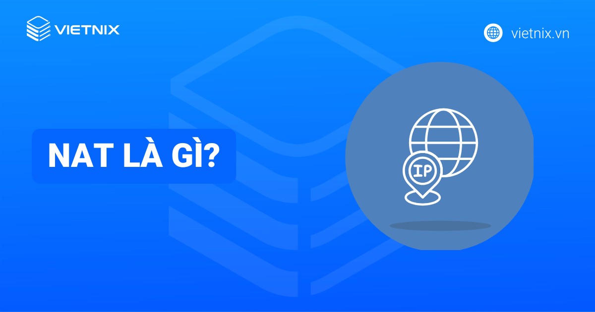 NAT là gì? Ưu nhược điểm, chức năng và phân loại NAT phổ biến