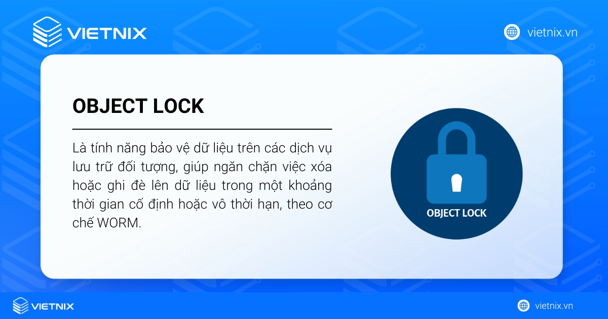 Object Lock là một tính năng bảo vệ dữ liệu trên các dịch vụ lưu trữ đối tượng