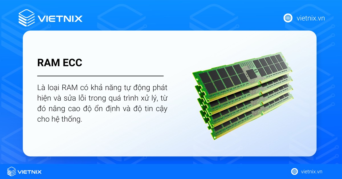 RAM ECC là gì? Cách phân biệt giữa RAM ECC và RAM thường 20 RAM ECC (Error Checking and Correction) là loại RAM có khả năng tự động phát hiện và sửa lỗi trong quá trình xử lý