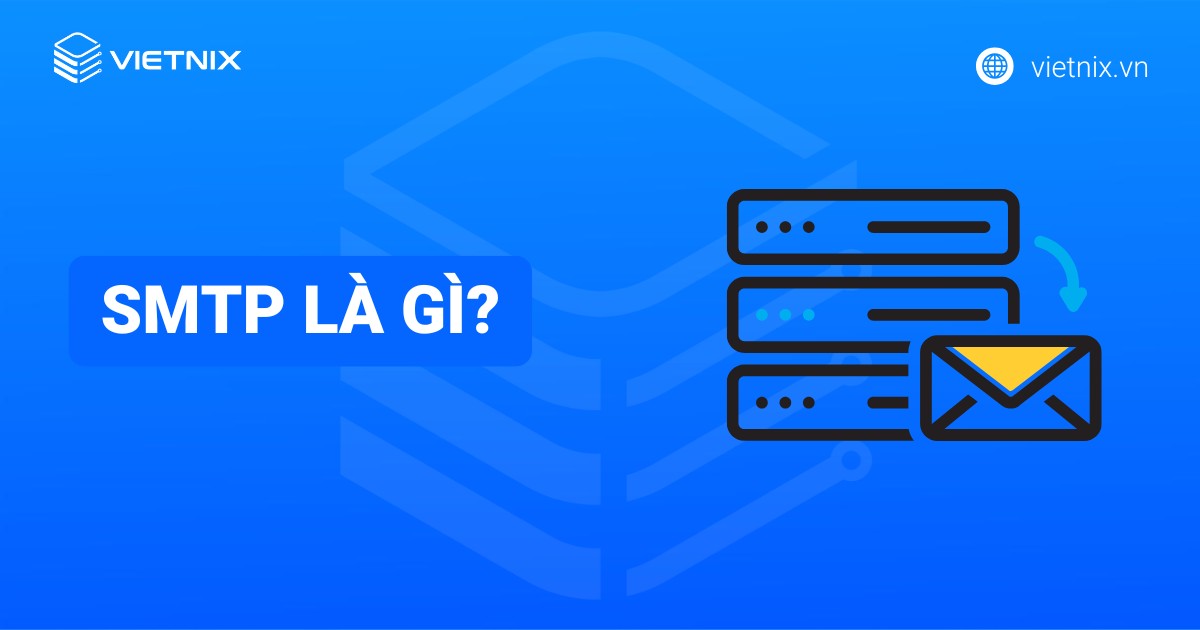 SMTP là gì? Tìm hiểu nguyên lý hoạt động của máy chủ SMTP