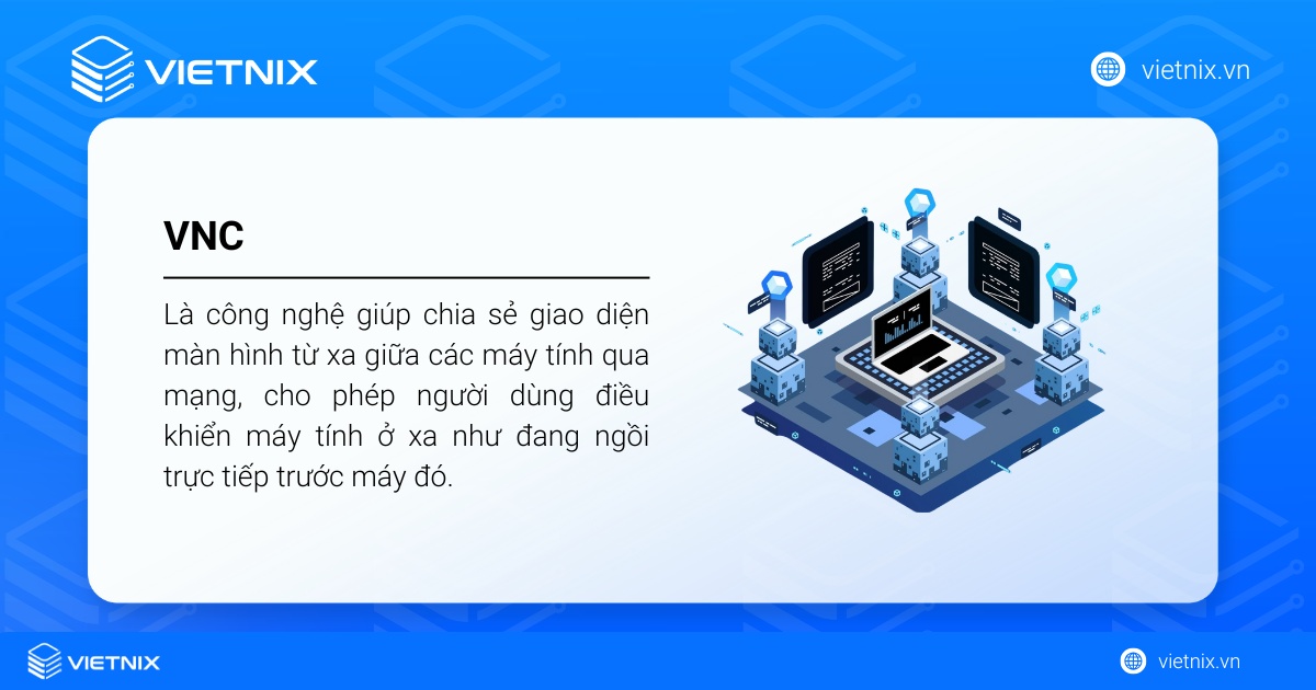 VNC là gì? Tổng quan kiến thức về Virtual Network Computing 22 VNC là một công nghệ giúp chia sẻ giao diện màn hình từ xa giữa các máy tính qua mạng