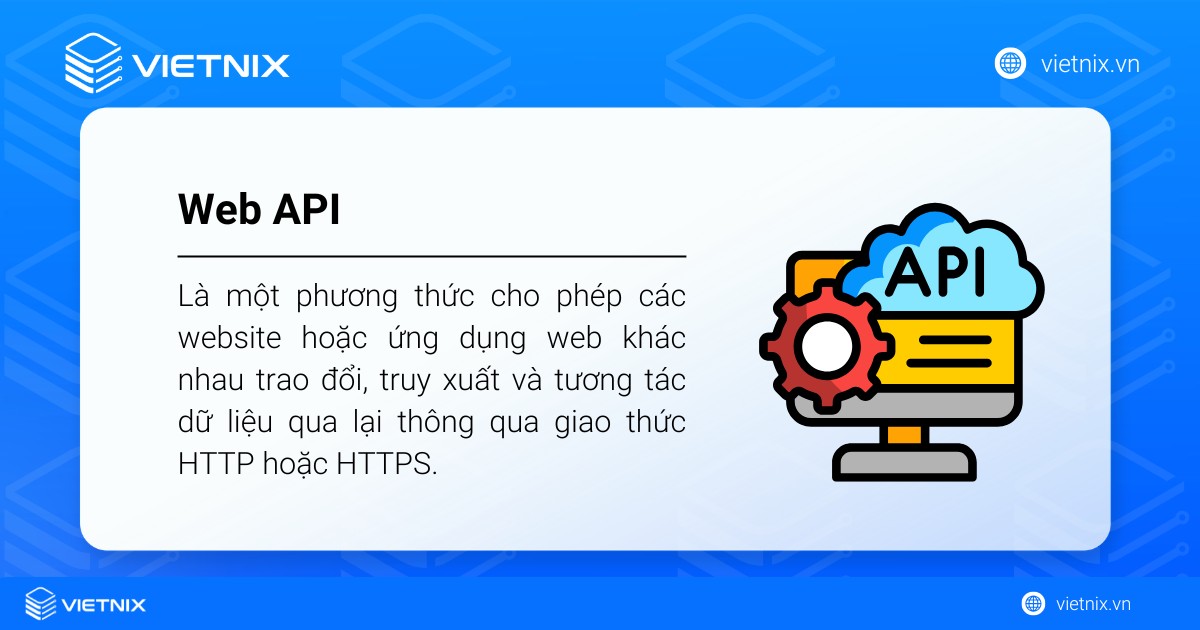 Web API là gì? Đặc điểm nổi bật và cách hoạt động 23 Web API là phương thức cho phép website khác nhau trao đổi dữ liệu qua lại thông qua giao thức HTTP hoặc HTTPS.