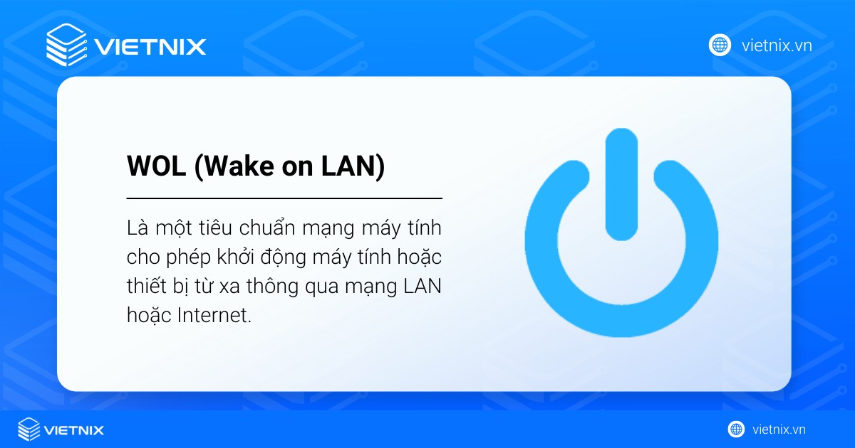 WOL là tiêu chuẩn mạng máy tính cho phép khởi động máy tính hoặc thiết bị từ xa