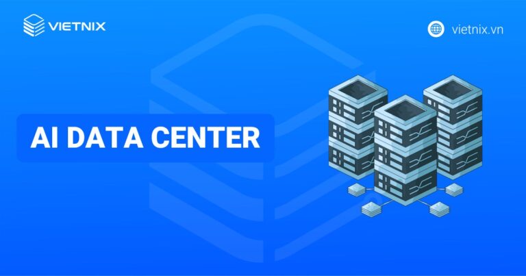 AI Data Center là gì? So sánh AI Data Center và Data Center truyền thống