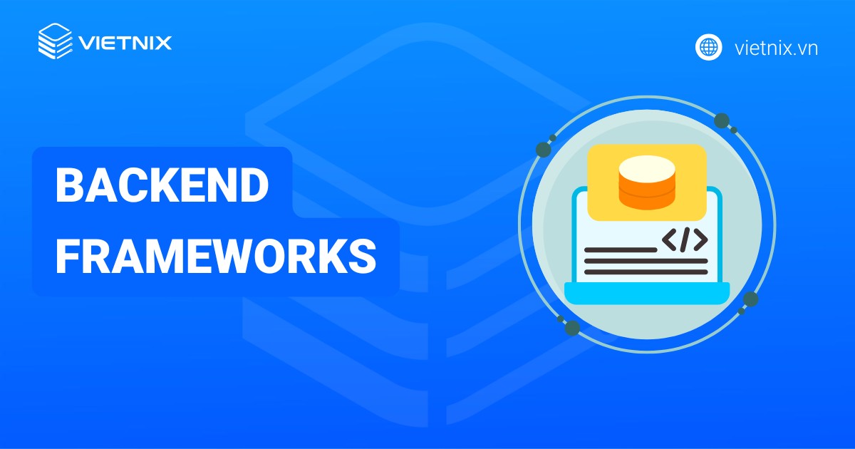Backend framework là gì? TOP 11 backend framework phổ biến nhất