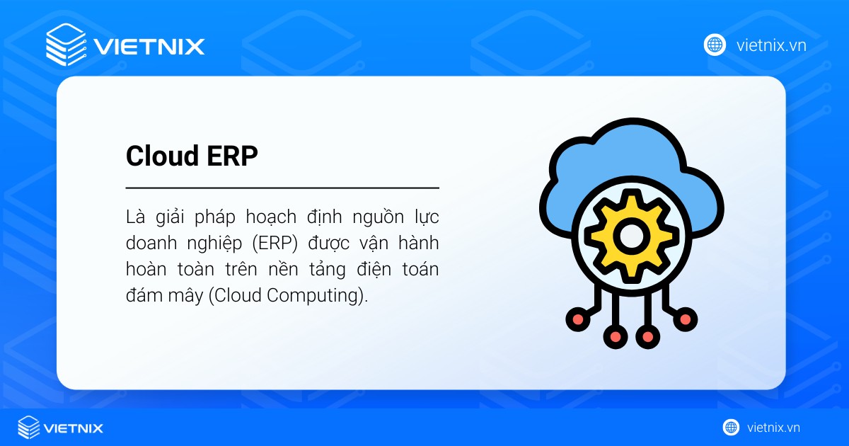 Cloud ERP là gì? Lưu ý quan trọng khi triển khai phần mềm Cloud ERP 20 Khái niệm Cloud ERP là gì