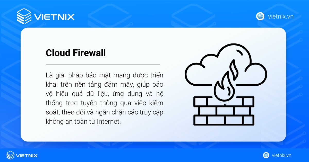 Cloud Firewall là gì? Những điều cần biết về Cloud Firewall 16 Cloud Firewall (tường lửa đám mây) là giải pháp bảo mật mạng được triển khai trên nền tảng đám mây