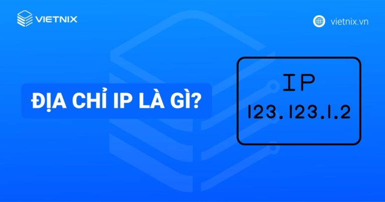 Địa chỉ IP là gì? Cách xem địa chỉ IP trên máy tính, điện thoại đơn giản nhất