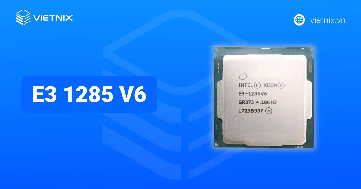 Đánh giá Intel Xeon E3-1285 v6 (4,10 GHz, 8MB Cache) chi tiết
