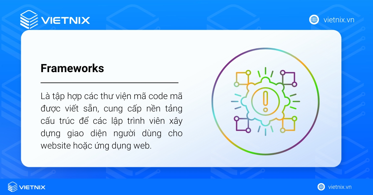Framework là một bộ khung được xây dựng từ những đoạn mã lập trình đã viết sẵn