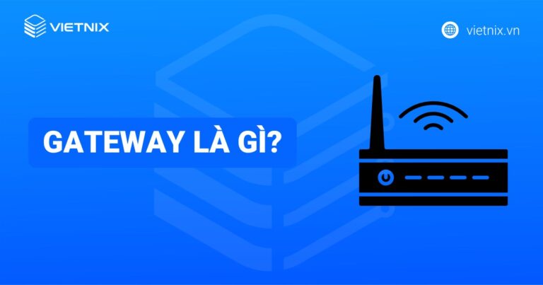 Gateway là gì? Vai trò, cách hoạt động và sự khác biệt với router