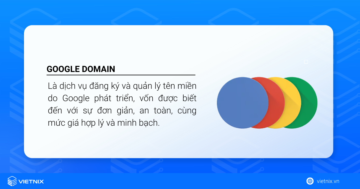Google Domains là dịch vụ của Google dùng để đăng ký và quản lý tên miền.