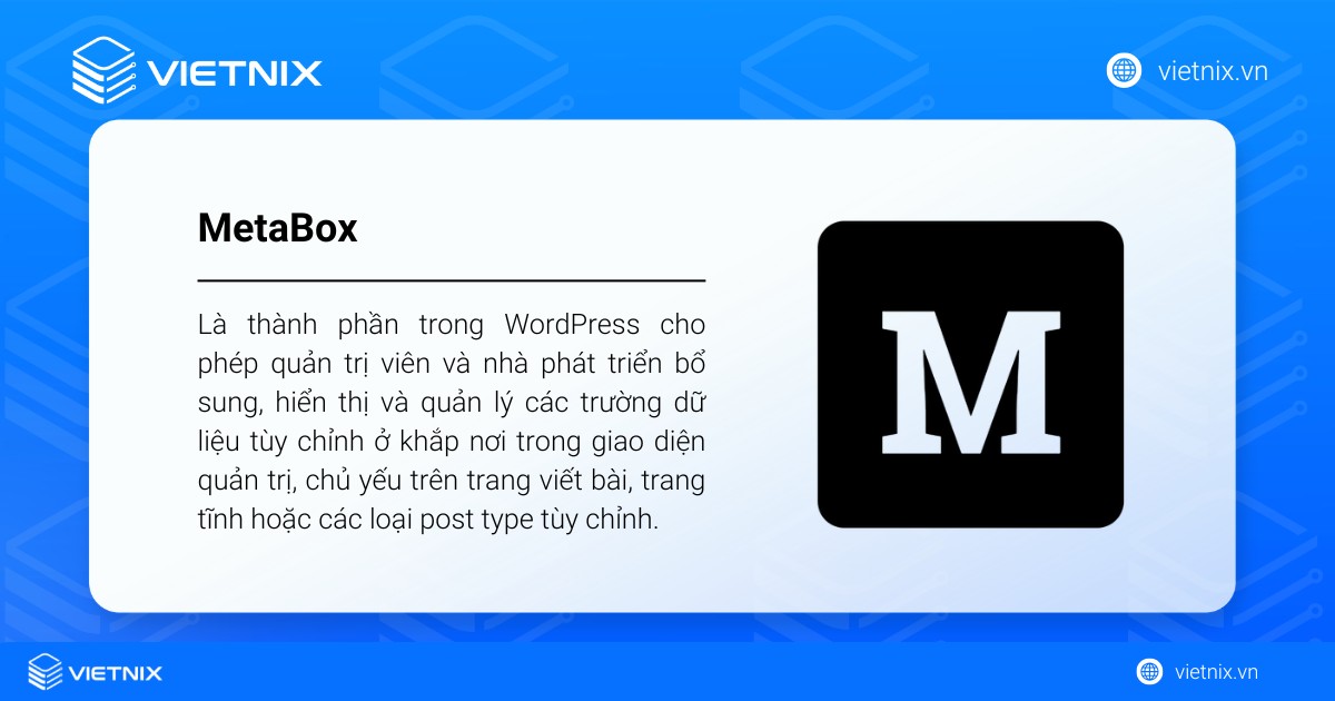 MetaBox là thành phần trong WordPress cho phép hiển thị và quản lý các trường dữ liệu tùy chỉnh