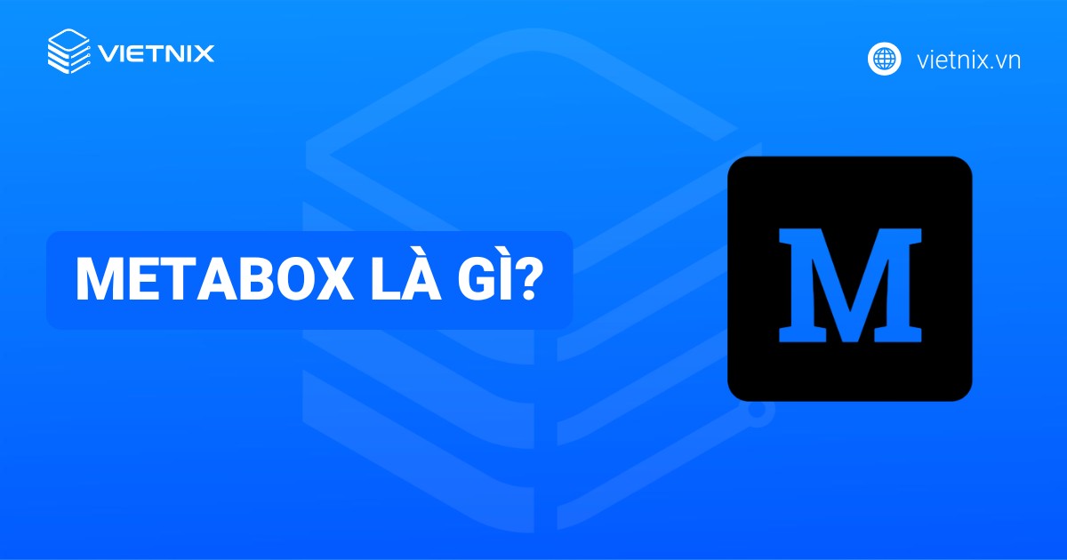 MetaBox là gì? Hướng dẫn cài đặt, khai báo và xóa MetaBox không cần thiết
