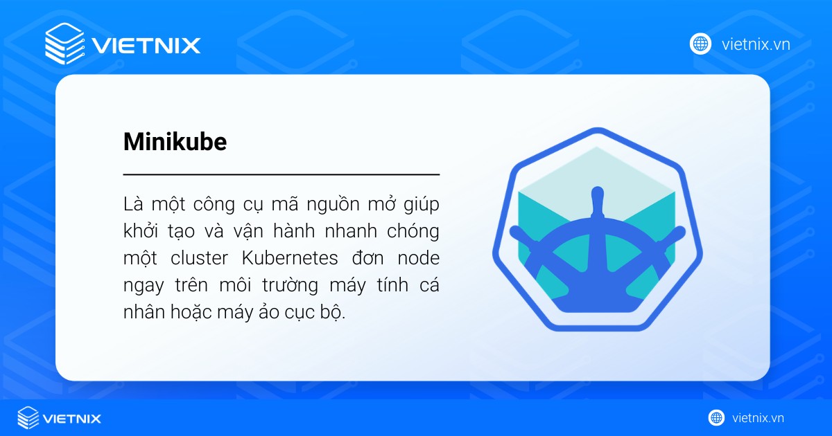 Minikube là công cụ mã nguồn mở giúp khởi tạo và vận hành nhanh chóng một cluster Kubernetes đơn node