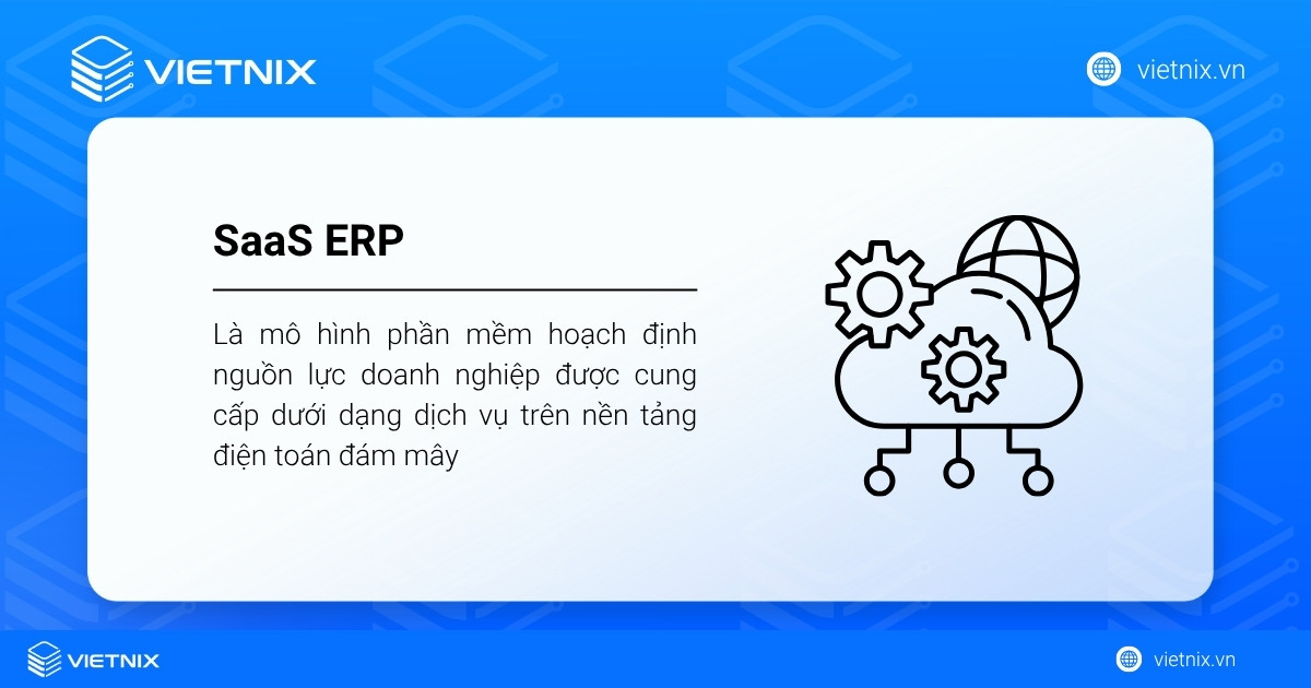 SaaS ERP là gì? Tổng quan kiến thức về SaaS ERP 25 SaaS ERP là một mô hình phần mềm hoạch định nguồn lực doanh nghiệp