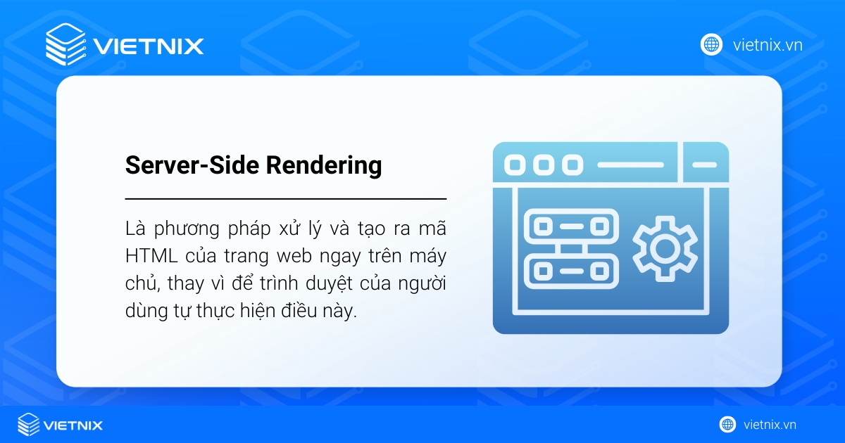 SSR (Server-Side Rendering) là phương pháp xử lý và tạo ra mã HTML của trang web