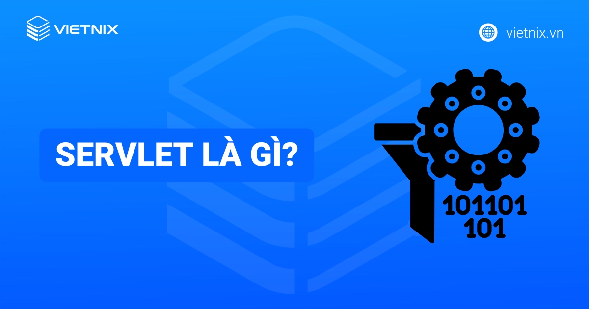 Servlet là gì? Những nhiệm vụ cơ bản của Servlet