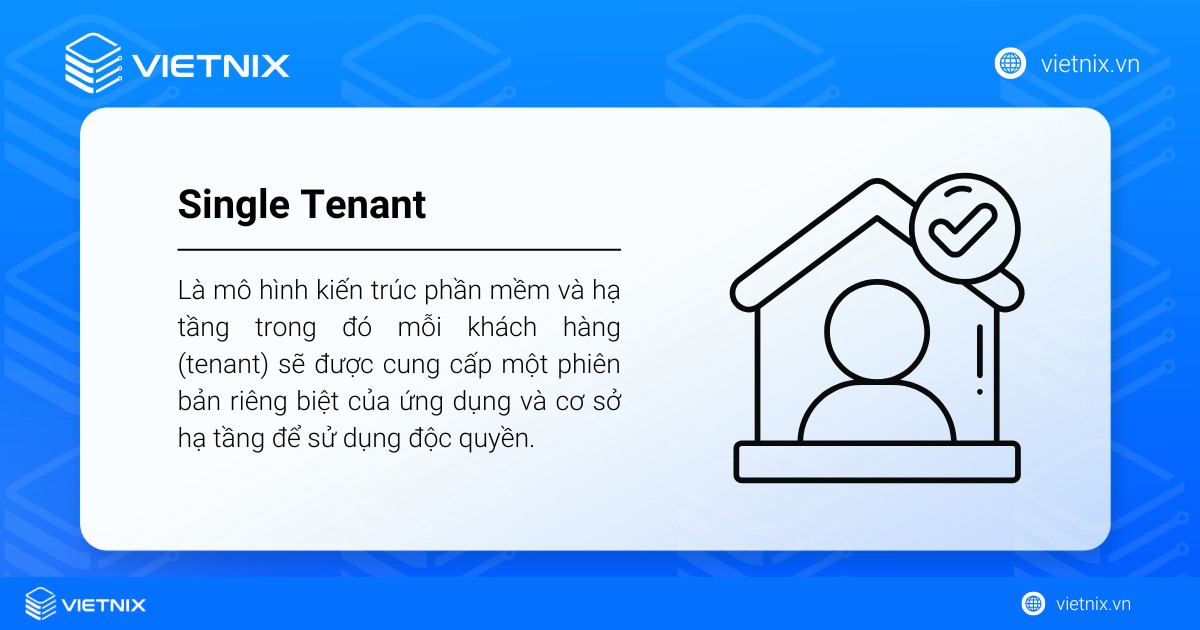 Single Tenant là mô hình kiến trúc phần mềm sử dụng độc quyền