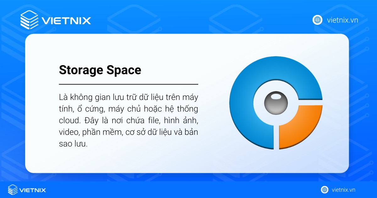 Storage Space là không gian lưu trữ dữ liệu trên máy tính, ổ cứng, máy chủ hoặc hệ thống cloud