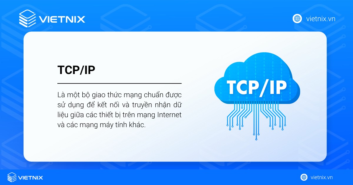 TCP/IP là một bộ giao thức mạng chuẩn được sử dụng để kết nối và truyền nhận dữ liệu giữa các thiết bị
